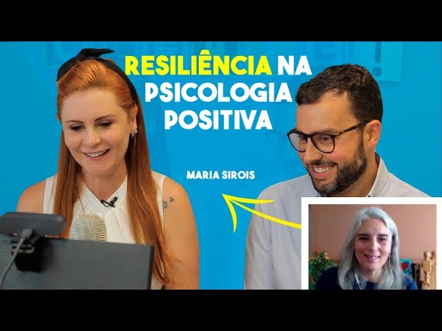 Resiliência na Psicologia Positiva - com Henrique Bueno e Maria Sirois
